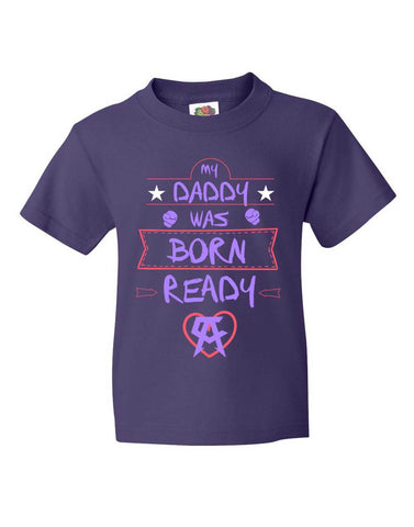 My Daddy Was Born Ready Kids Tee